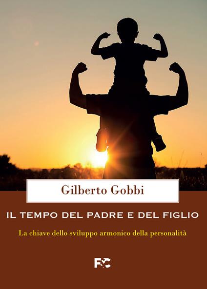 Il tempo del padre e del figlio. La chiave dello sviluppo armonico della personalità - Gilberto Gobbi - copertina