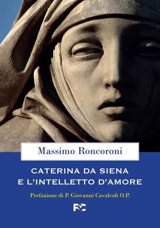 Caterina da Siena e l'intelletto d'amore - Massimo Roncoroni - copertina