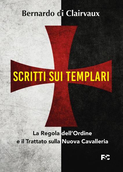 Scritti sui templari. La regola dell'ordine e il trattato sulla nuova cavalleria - Bernardo di Chiaravalle (san) - copertina