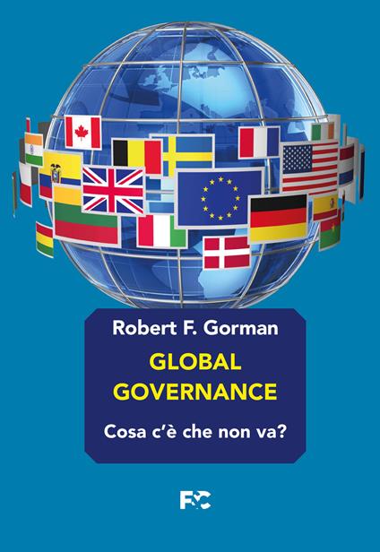 Global governance. Cosa c'è che non va? - Robert F. Gorman - copertina