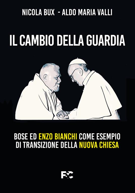 Il cambio della guardia. Bose ed Enzo Bianchi come esempio di transizione della nuova chiesa - Nicola Bux,Aldo Maria Valli - copertina