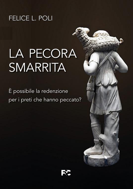 La pecora smarrita. È possibile la redenzione per i preti che hanno peccato? - Felice L. Poli - copertina