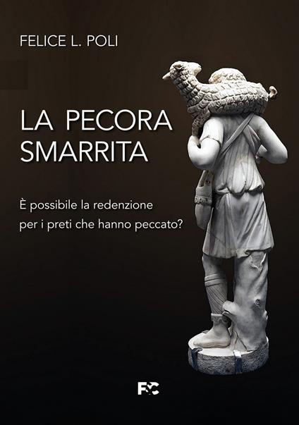 La pecora smarrita. È possibile la redenzione per i preti che hanno peccato? - Felice L. Poli - copertina