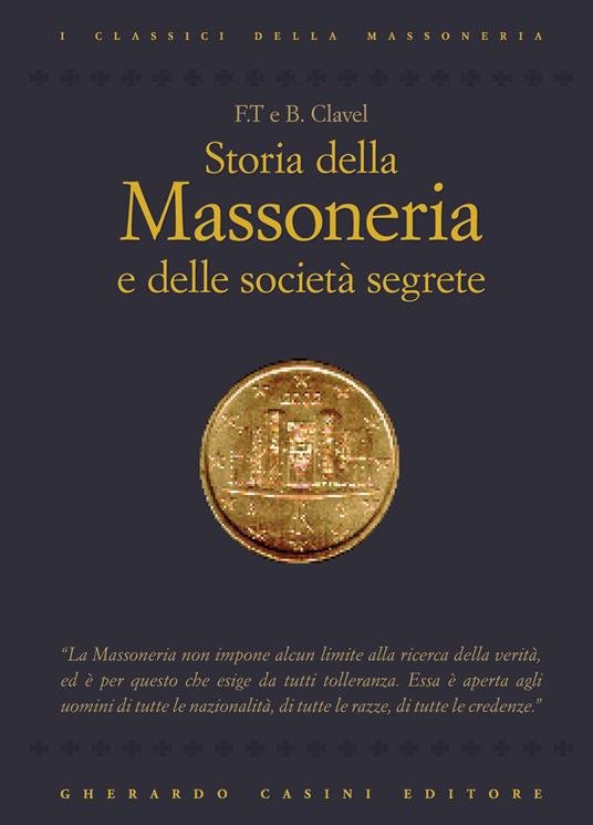 Storia della massoneria e delle società segrete - B. Clavel,F. T. Clavel - copertina