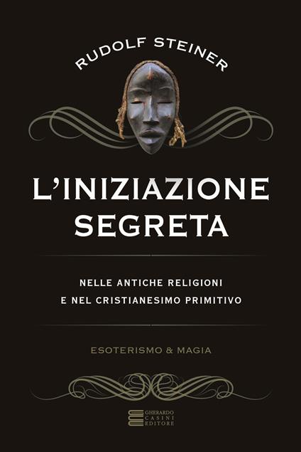L' iniziazione segreta nelle antiche religioni e nel cristianesimo primitivo - Rudolf Steiner - copertina