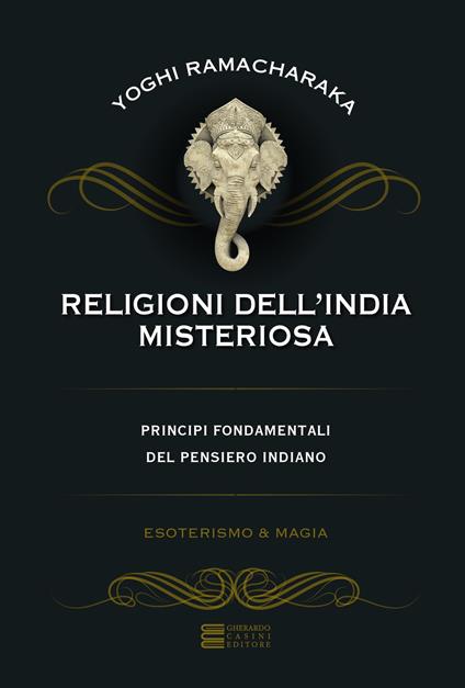 Religioni dell'India misteriosa. Principi fondamentali del pensiero indiano - Yogi Ramacharaka - copertina