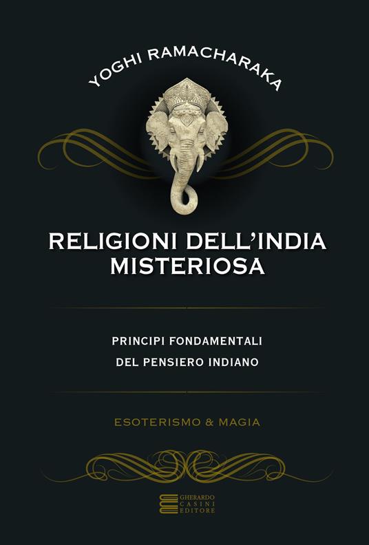 Religioni dell'India misteriosa. Principi fondamentali del pensiero indiano - Yogi Ramacharaka - copertina