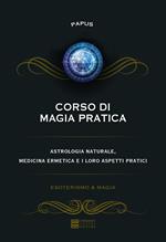 Corso di magia pratica. Astrologia naturale, medicina ermetica e i loro aspetti pratici