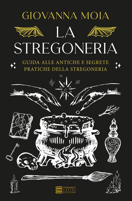 La stregoneria. Guida alle antiche e segrete pratiche della stregoneria - Giovanna Moia - copertina