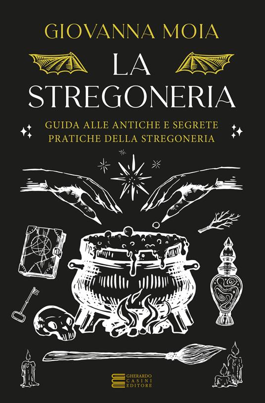 La stregoneria. Guida alle antiche e segrete pratiche della stregoneria - Giovanna Moia - copertina