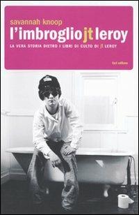 L' imbroglio J.T. Leroy. La vera storia dietro i libri di culto di J.T. Leroy - Savannah Knoop - copertina