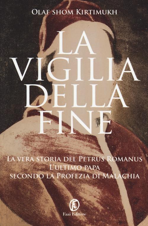 La vigilia della fine. Storia del Petrus Romanus, l'ultimo papa della profezia di Malachia - Olaf S. Kirtimukh - 4