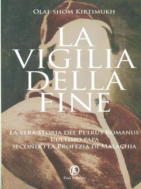 La vigilia della fine. Storia del Petrus Romanus, l'ultimo papa della profezia di Malachia - Olaf S. Kirtimukh - 3