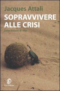 Sopravvivere alla crisi. Sette lezioni di vita - Jacques Attali - copertina