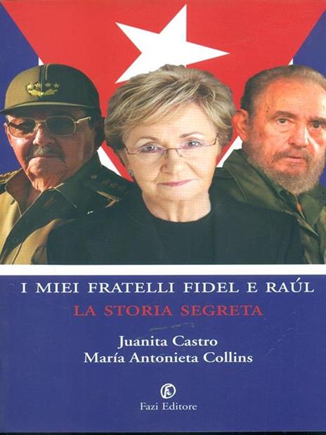 I miei fratelli Fidel e Raúl. La storia segreta - Juanita Castro,M. Antonieta Collins - copertina