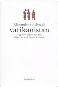 Vatikanistan. Viaggio alla scoperta dello Stato più piccolo (e più potente) del mondo - Alexander Smoltczyk - copertina