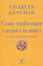 Come trasformare i nemici in amici. Le radici di una pace duratura