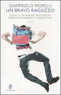 Un bravo ragazzo. Storia di un giovane prestigiatore, erotomane, dislessico e disadattato - Giampaolo Morelli - copertina