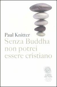 Senza Buddha non potrei essere cristiano - Paul F. Knitter - copertina