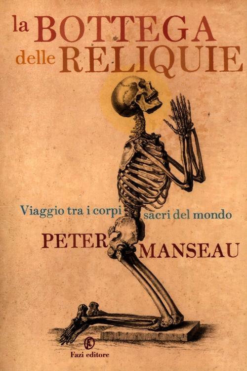 La bottega delle reliquie. Viaggio tra i corpi sacri del mondo - Peter Manseau - copertina