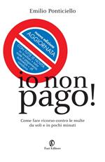 Io non pago! Come fare ricorso contro le multe da soli e in pochi minuti