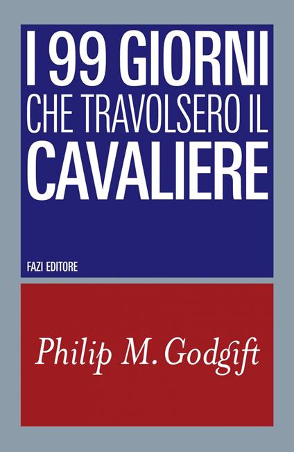 I 99 giorni che travolsero il cavaliere - Philip M. Godgift - ebook