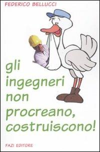 Gli ingegneri non procreano, costruiscono! - Federico Bellucci - copertina