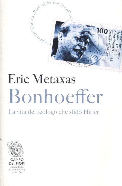 Bonhoeffer. La vita del teologo che sfidò Hitler