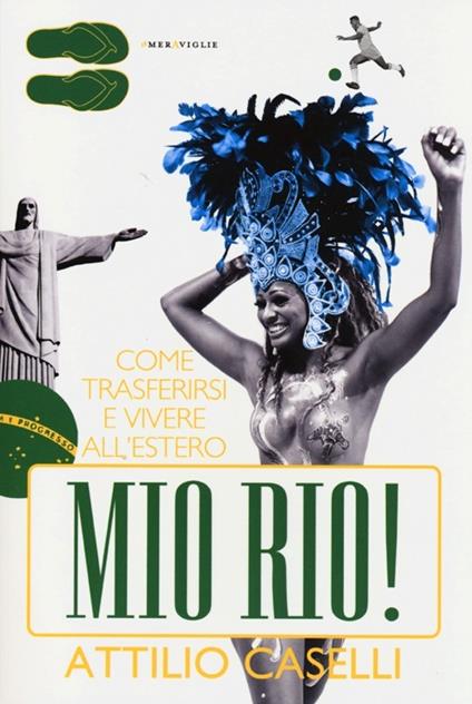 Mio Rio! Come trasferirsi e vivere all'estero - Attilio Caselli - copertina