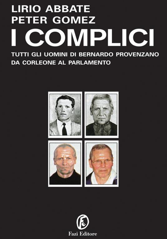 I complici. Tutti gli uomini di Bernardo Provenzano da Corleone al Parlamento - Lirio Abbate,Peter Gomez - ebook
