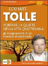 Portare la quiete nella vita quotidiana. Gli insegnamenti di un maestro straordinario. DVD. Con libro - Eckhart Tolle - copertina