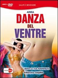 Danza del ventre. Libera la tua femminilità. DVD. Con libro - Amira - 2