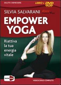 Empower yoga. Riattiva la tua energia vitale. DVD. Con libro - Silvia Salvarani - copertina
