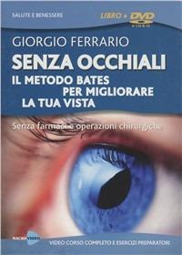 Senza occhiali. Il metodo Bates per migliorare la tua vista. Con DVD - Giorgio Ferrario - copertina