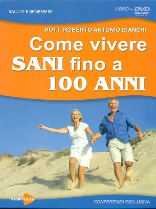 Come vivere sani fino a 100 anni. Con DVD - Roberto Antonio Bianchi - 4