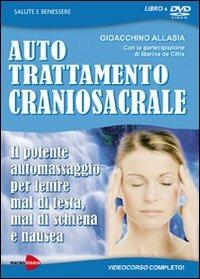 Auto trattamento craniosacrale. Il potente automassaggio per lenire mal di testa, mal di schiena e nausea. DVD. Con libro - Gioachino Allasia - copertina