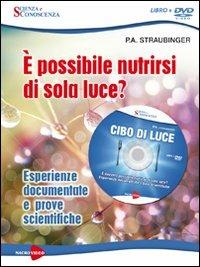 Cibo di luce. È possibile nutrirsi di sola luce? Esperienze documentate e prove scientifiche. DVD. Con libro - P. A. Straubinger - copertina