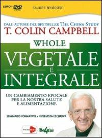 Whole. Vegetale e integrale. Un cambiamento epocale per la nostra salute e alimentazione. DVD - T. Colin Campbell - 3