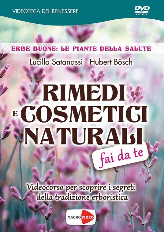 Rimedi e cosmetici naturali fai da te. DVD - Lucilla Satanassi,Hubert Bösch - copertina