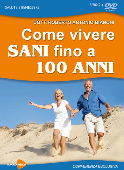 Come vivere sani fino a 100 anni. DVD - Roberto Antonio Bianchi - copertina