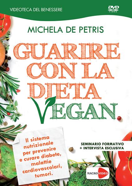 Guarire con la dieta vegan. DVD - Michela De Petris - copertina