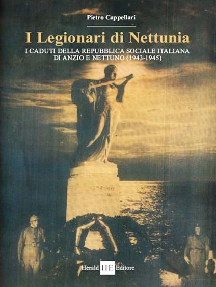 I legionari di Nettunia. I caduti della Repubblica sociale italiana di Anzio e Nettuno (1943-1945) - Pietro Cappellari - copertina