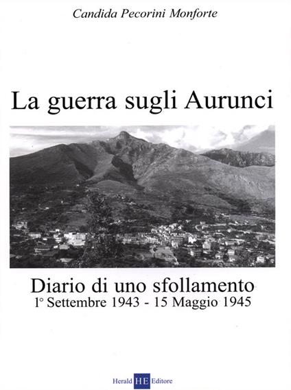 La guerra sugli Aurunci. Diario di uno sfollamento 1° settembre 1943-15 maggio 1945 - Candida Pecorini Monforte - copertina