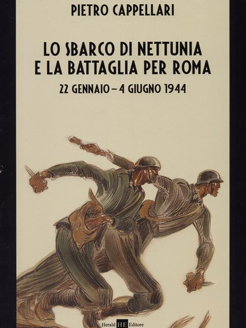 Lo sbarco di Nettunia e la battaglia per Roma 22 gennaio-4 giugno 1944 - Pietro Cappellari - copertina