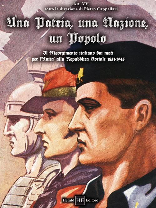 Una patria, una nazione, un popolo. Il Risorgimento italiano dai moti per l'Unità alla Repubblica Sociale 1831-1945 - copertina