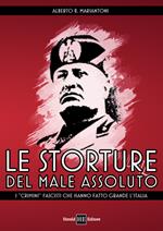 Le storture del male assoluto. I «crimini» fascisti che hanno fatto grande l'Italia