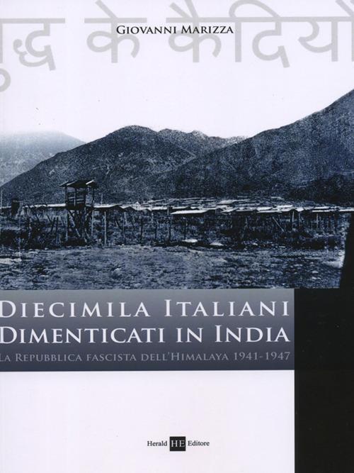 Diecimila italiani dimenticati in India. La repubblica fascista dell'Himalaya - Giovanni Marizza - copertina