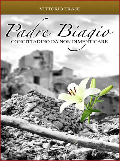 Padre Biagio. Concittadino da non dimenticare - Vittorio Trani - copertina