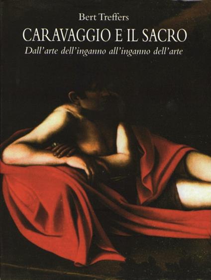 Caravaggio e il sacro. Dall'arte dell'inganno all'inganno dell'arte - Bert Treffers - copertina