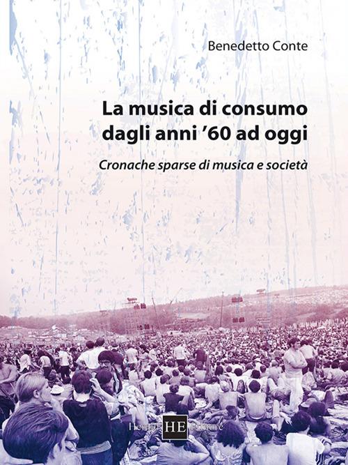 La musica di consumo dagli anni '60 ad oggi. Cronache sparse di musica e società - Benedetto Conte - copertina